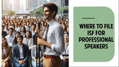 Streamline Your Customs Process: ISF for Professional Speakers