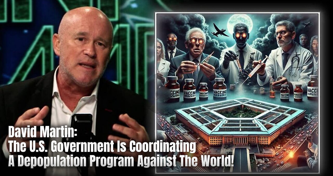 David Martin: The U.S. Government Is Coordinating A Depopulation Program Against The World!