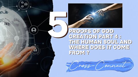 5 Proofs of God existence Part 4 : The human soul and where does it come from ?