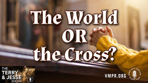 16 Oct 24, The Terry & Jesse Show: The World or the Cross?