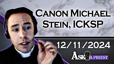 AAP Live with Canon Michael Stein, ICKSP - 12/11/24 - "Mass on the Grass" Valid?"