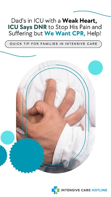 Dad's in ICU with a Weak Heart, ICU Says DNR to Stop His Pain and Suffering but We Want CPR, Help!