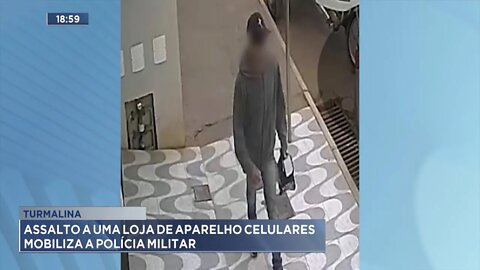 Turmalina: Assalto a 1 loja de Aparelho Celulares mobiliza a Polícia Militar.