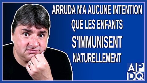 Arruda n'a aucune intention que les enfants s'immunisent naturellement