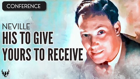 💥 NEVILLE GODDARD ❯ His to Give Yours to Receive ❯ COMPLETE CONFERENCE 📚