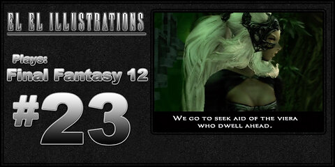 El El Plays Final Fantasy 12 Episode 23: Furry Feuds