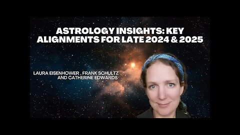Astrology Insights: Key Alignments for Late 2024 & 2025 Laura Eisenhower | CatherineEdwards