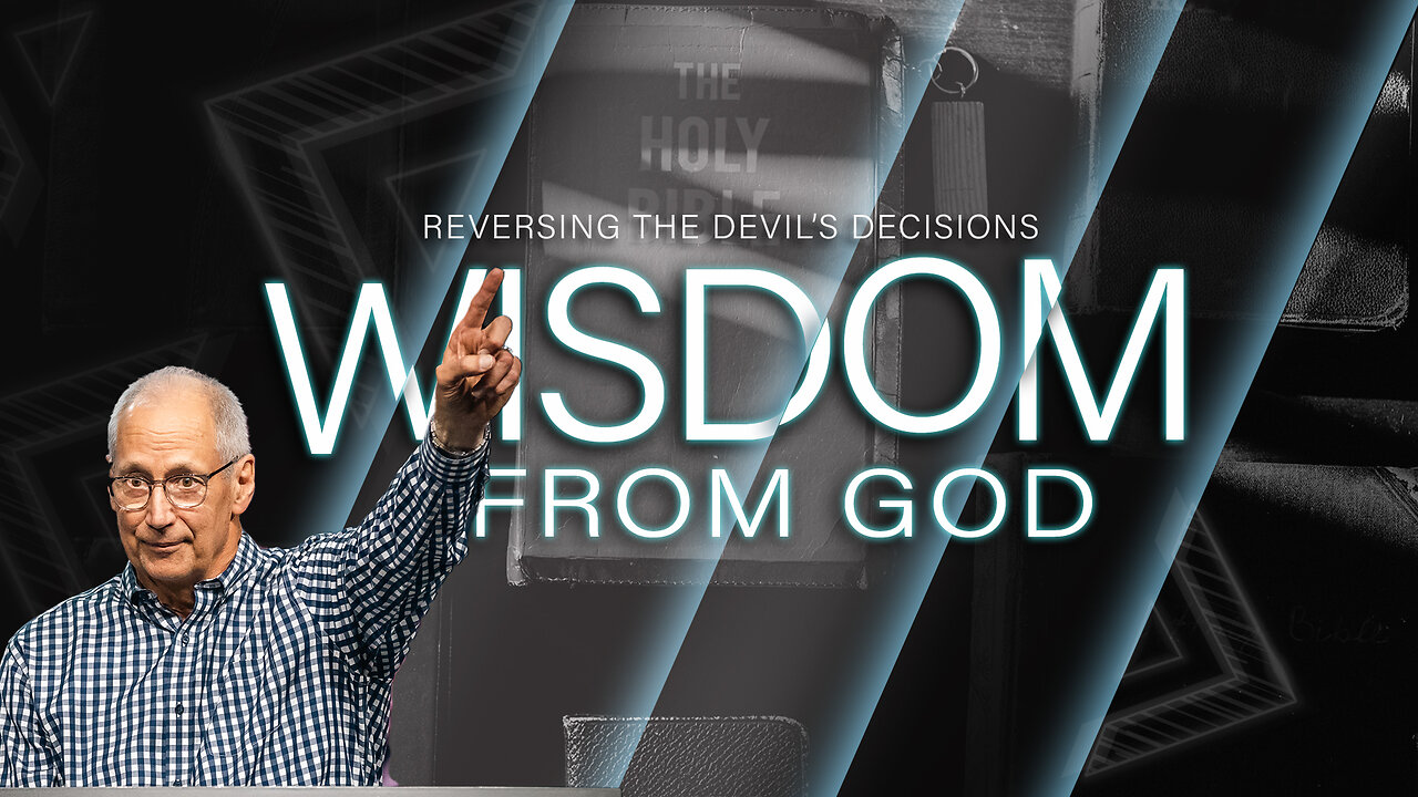Wisdom from God (Reversing the Devil's Decisions pt 5)