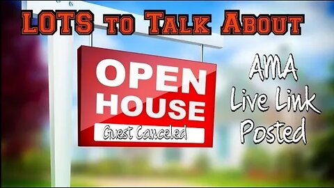 LOTS to Talk About Open House LIVE LINK Posted and AMA Last minute