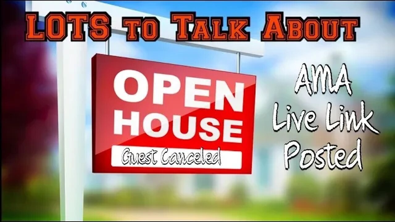 LOTS to Talk About Open House LIVE LINK Posted and AMA Last minute