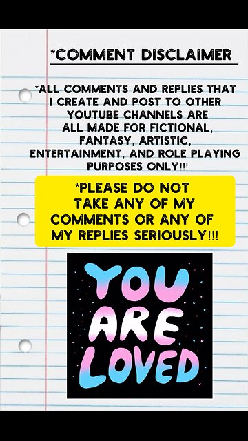 *Disclaimer About All The Comments And Replies That I Create And Post To Other YouTube Channels