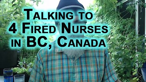 Talking to Four Fired Nurses in BC, Canada: NDP Government Lifting COVID Mandates Pre Elections