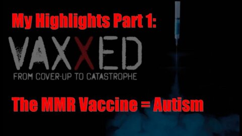 VAXXED THE DOCUMENTARY - MY HIGHLIGHTS PART 1 - THE MMR VACCINE = CAUSE OF AUTISM
