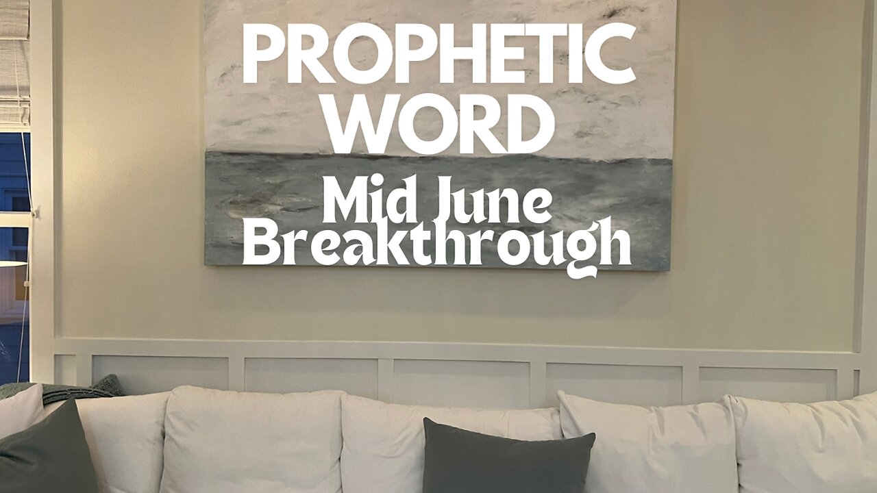 Prophetic Word - Mid June Breakthrough