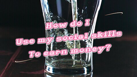 how do i use my social skills to earn money?