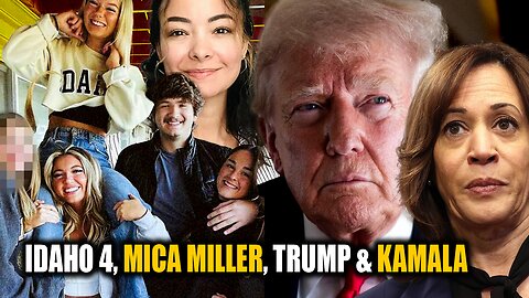 Idaho 4 Theory + Mica Miller Updates + Trump's Lawyer & Kamala Harris Breakdown