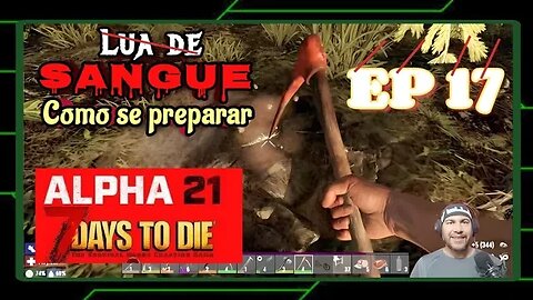 ALPHA 21: Os preparativos para a segunda LUA de SANGUE - 7 Days To Die. Ep 17