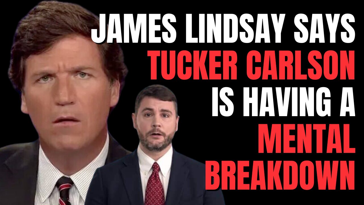 James Lindsay claims Tucker Carlson is having a mental breakdown for interviewing Darryl Cooper