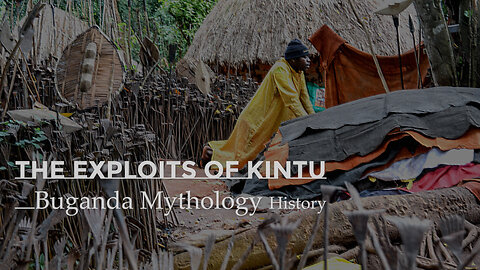 The Exploits of Kintu: A Legendary Figure in Buganda Mythology