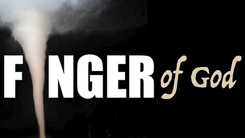TORNADOES | the FINGER of GOD (DOCUMENTARY)
