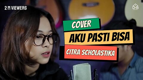 CITRA SCHOLASTIKA - AKU PASTI BISA ( COVER )