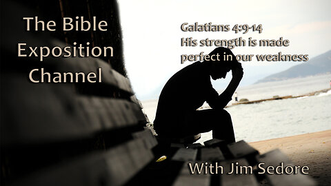 Galatians 4:9-14 His strength is made perfect in our weakness