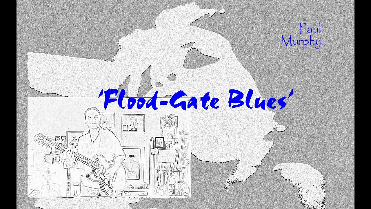 Paul Murphy - 'Flood-Gate Blues' . Remake with False Start, post-relationship song