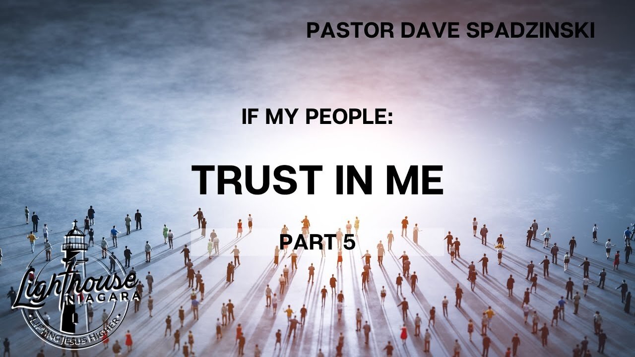 If My People: Trust In Me - Pastor Dave Spadzinski