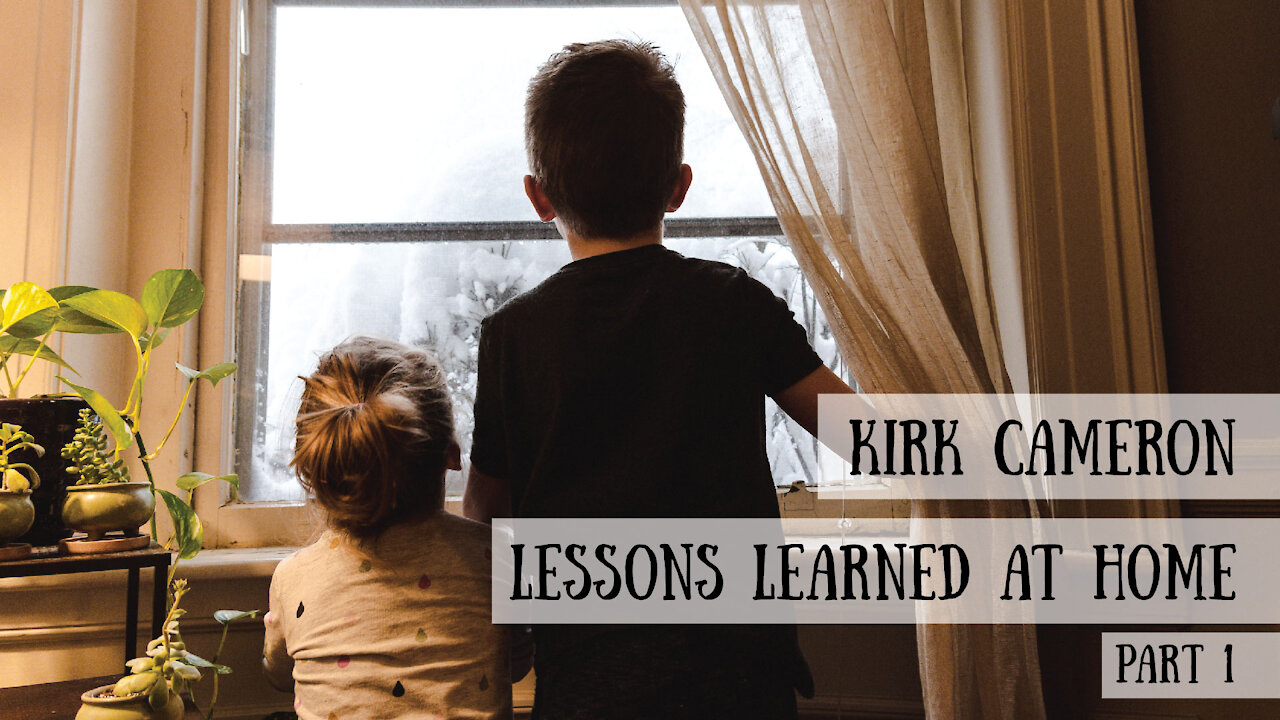 Kirk Cameron - Lessons Learned at Home, Part 1