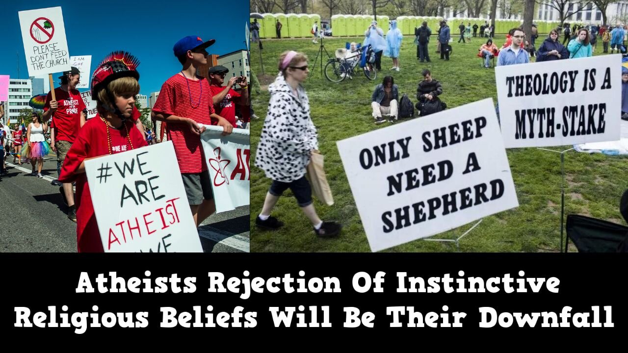 Atheists Rejection Of Instinctive Religious Beliefs Will Be Their Downfall