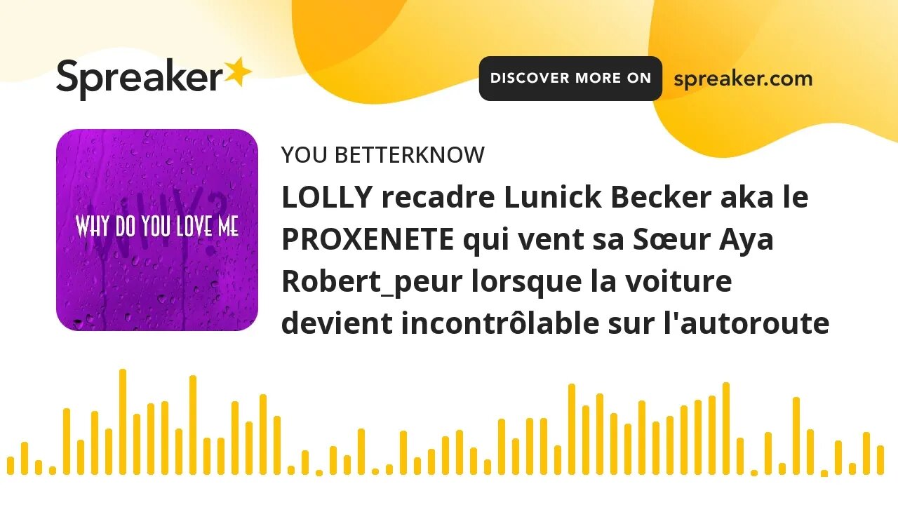 LOLLY recadre Lunick Becker aka le PROXENETE qui vent sa Sœur Aya Robert_peur lorsque la voiture dev