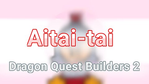 Aitai-tai | Animation meme | DQB2