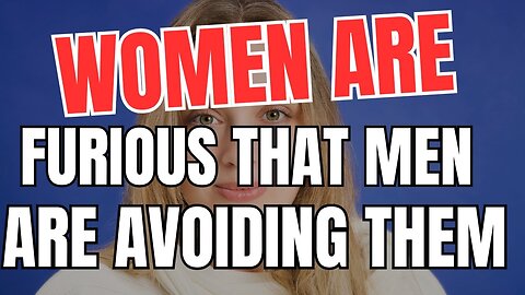 Women Are Furious That Most Men Are Avoiding Them