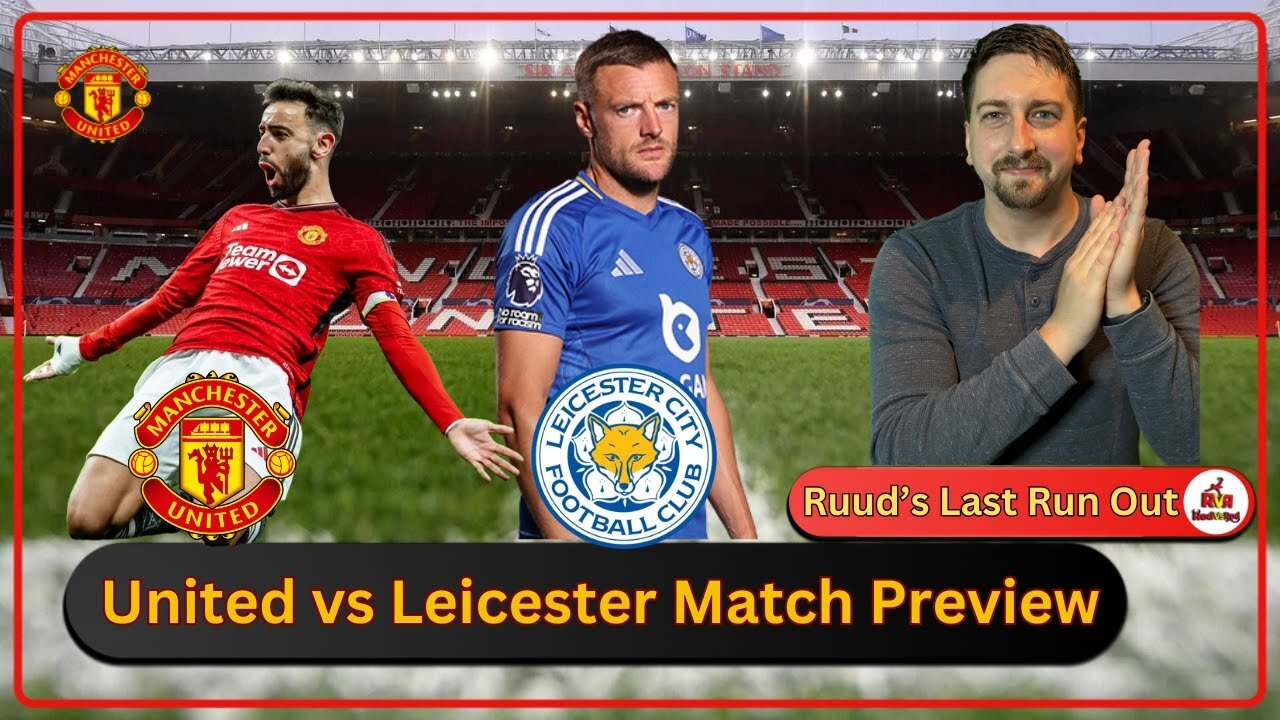 RUUD'S FINAL RUN OUT - LEICESTER CITY MATCH PREDICTION - MUFC FAN CHANNEL: REDVSRED w/Sporadiclese