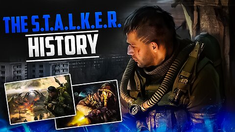 S.T.A.L.K.E.R.: The COMPLETE History *DOCUMENTARY*