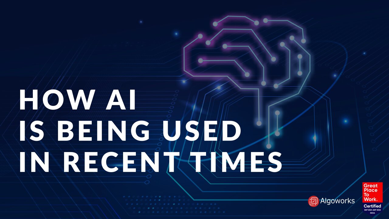 How AI is Being Used in Recent Times - Algoworks