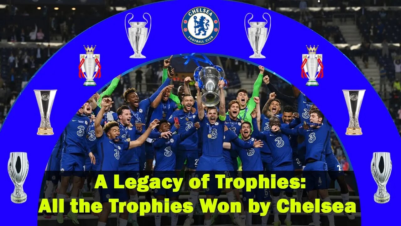 All the Trophies Won by Chelsea, A Legacy of Trophies, Chelsea's Journey to Greatness, Chelsea news