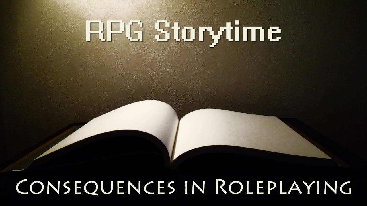 RPG Storytime - Consequences in Roleplaying