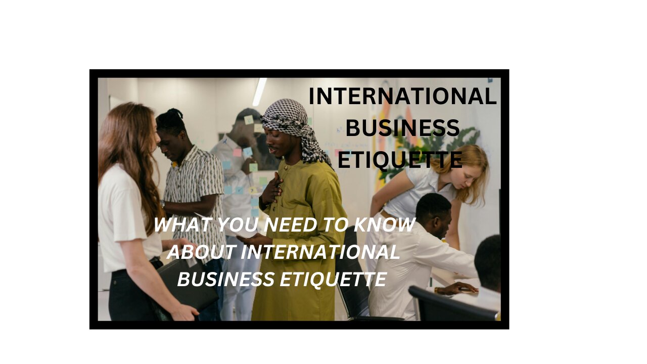 Mastering International Business Etiquette: What Everyone Needs To Know