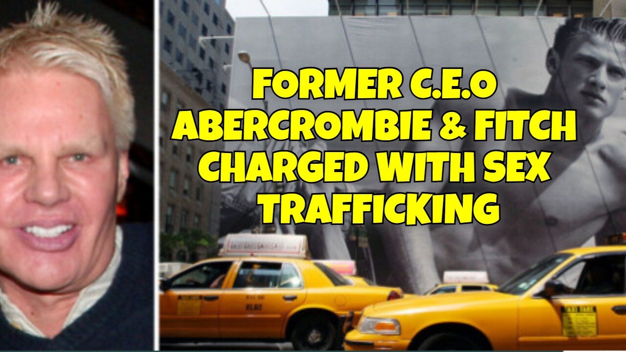 FORMER C.E.O ABERCROMBIE & FITCH CHARGED WITH SEX TRAFICKING