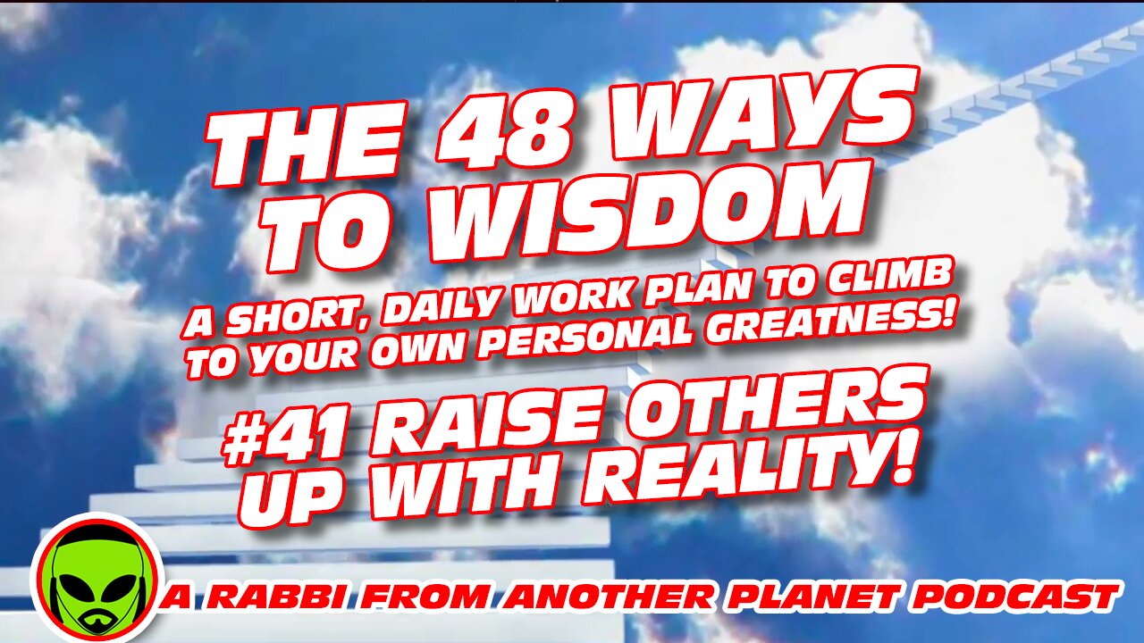 The 48 Ways to Wisdom #41 Raise Others Up With Reality!