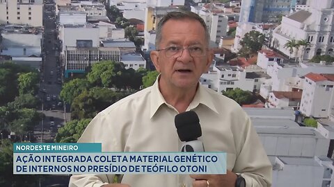 Nordeste Mineiro: Ação Integrada Coleta Material Genético de Internos no Presídio de Teófilo Otoni.