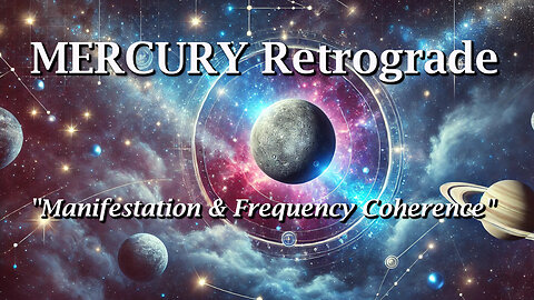 ✨💥⛎MERCURY RETROGRADE: Manifestation & Frequency Coherence