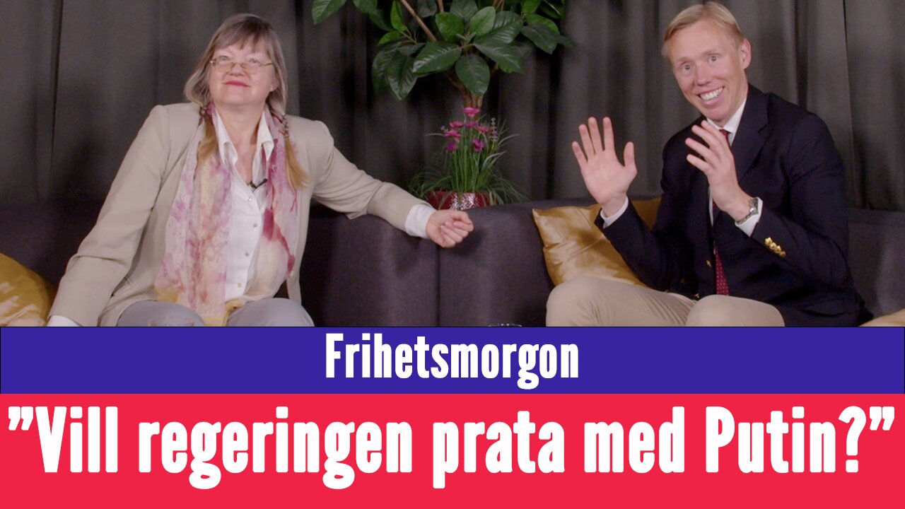 Frihetsmorgon - "Regeringen öppnar upp för samtal med Putin - är detta en trendbrott?"