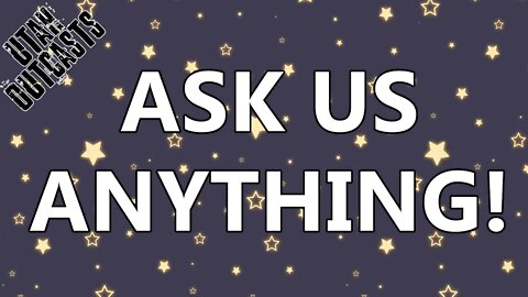 Hi We're Utah Outcasts, Ask Us Anything!