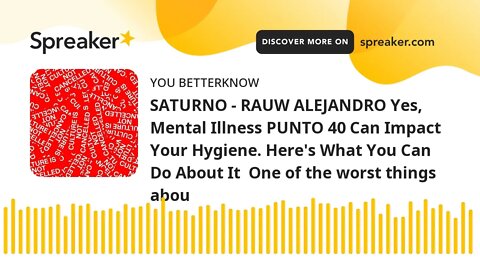 SATURNO - RAUW ALEJANDRO Yes, Mental Illness PUNTO 40 Can Impact Your Hygiene. Here's What You Can D