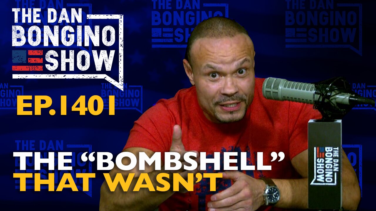 Ep. 1401 The “Bombshell” That Wasn’t - The Dan Bongino Show