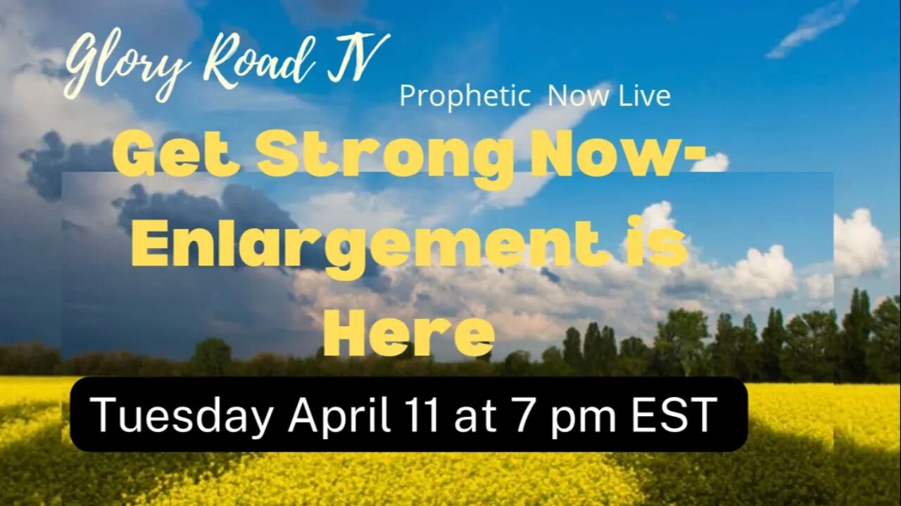 Glory Road TV Prophetic Word- Get Strong Now -Enlargement is Here