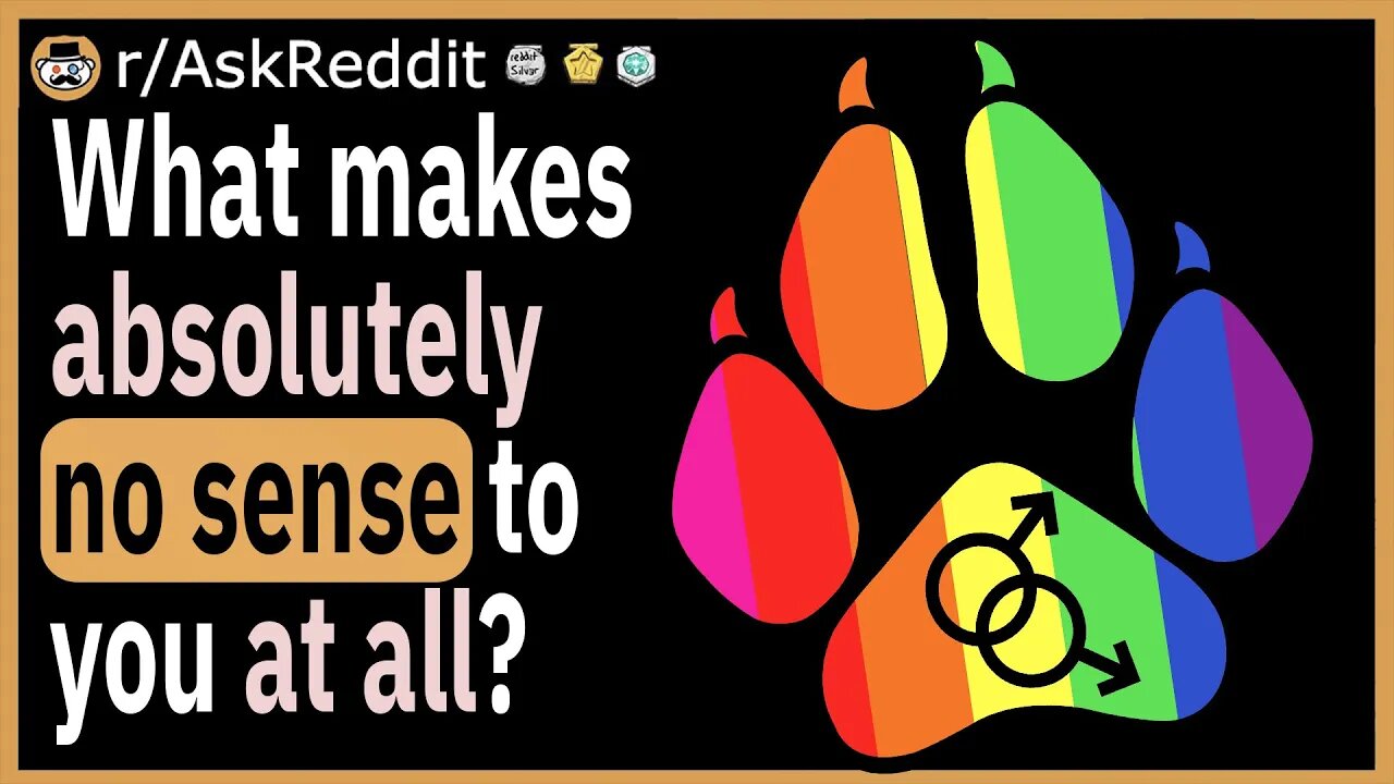 What makes absolutely no sense to you at all?