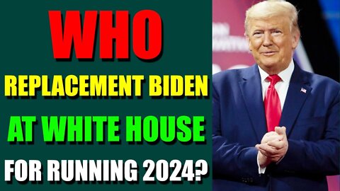 EPIC NEWS UPDATE TODAY - WHO REPLACEMENT BIDEN AT WHITE HOUSE FOR RUNNING 2024? - TRUMP NEWS